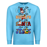 Ocean Blue Dance Like Frosty Shine Like Rudolph Give Like Premium Sweatshirt - MaliasSmallBusiness