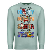 Seafoam Dance Like Frosty Shine Like Rudolph Give Like Premium Sweatshirt - MaliasSmallBusiness