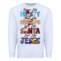 White Dance Like Frosty Shine Like Rudolph Give Like Premium Sweatshirt - MaliasSmallBusiness