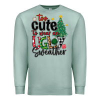 Seafoam too cute to wear ugly  christmas Premium Sweatshirt - MaliasSmallBusiness