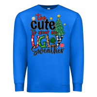 True Royal too cute to wear ugly  christmas Premium Sweatshirt - MaliasSmallBusiness