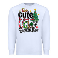 White too cute to wear ugly  christmas Premium Sweatshirt - MaliasSmallBusiness