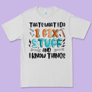 Thats What I Do I Fix Stuff And I Know Things Premium Tee Designed By Maliassmallbusiness