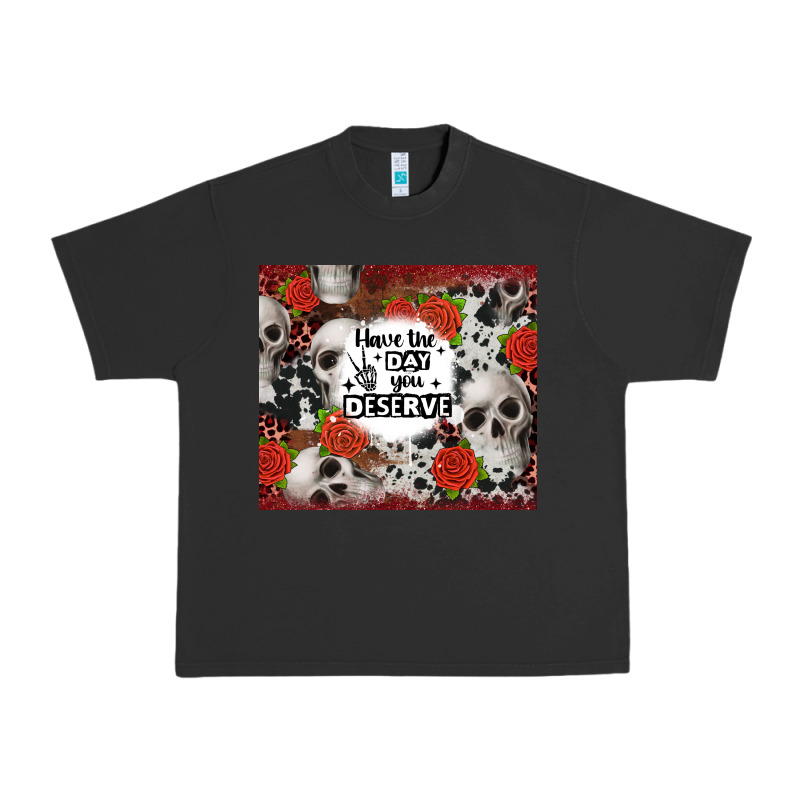 Have The Day You Deserve Skull And Rose Urban Heavy Tee by JahusDesignShop | Teevron