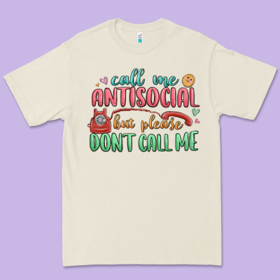 Premium Tee call me antisocial but please dont call me