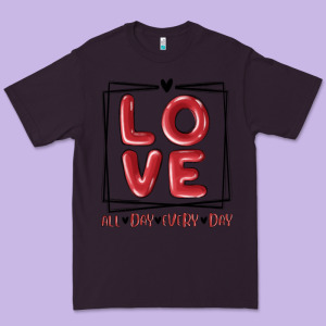 Love All Day Every Day Premium Tee Designed By Maliassmallbusiness