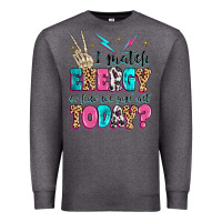 Charcoal Heather i match energy so how we gon' act today Premium Sweatshirt - MaliasSmallBusiness