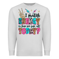 Dove Grey i match energy so how we gon' act today Premium Sweatshirt - MaliasSmallBusiness