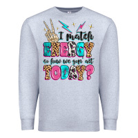Heather Grey i match energy so how we gon' act today Premium Sweatshirt - MaliasSmallBusiness