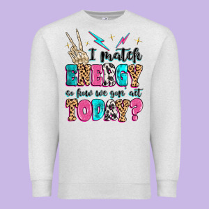I Match Energy So How We Gon' Act Today Premium Sweatshirt Designed By Maliassmallbusiness