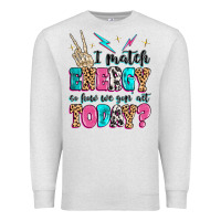 Oatmeal Heather i match energy so how we gon' act today Premium Sweatshirt - MaliasSmallBusiness