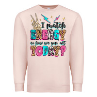 Pale Pink i match energy so how we gon' act today Premium Sweatshirt - MaliasSmallBusiness