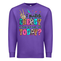 Purple i match energy so how we gon' act today Premium Sweatshirt - MaliasSmallBusiness