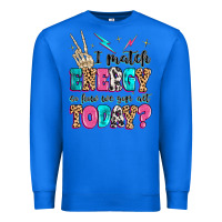 True Royal i match energy so how we gon' act today Premium Sweatshirt - MaliasSmallBusiness