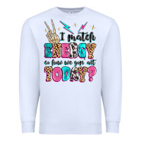 White i match energy so how we gon' act today Premium Sweatshirt - MaliasSmallBusiness