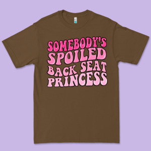 Somebodys Spoiled Back Seat Princess Premium Tee Designed By Maliassmallbusiness