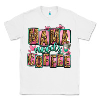 White mama needs coffee mother's day Classic Tee - Jasminsmagicworld