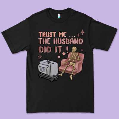 Premium Tee trust me the husband did it