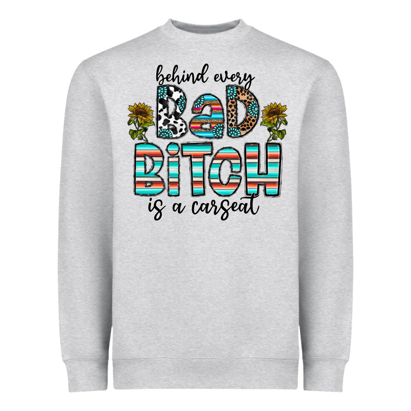Behind Every Bad Bitch Is A Carseat Heavyweight Sweatshirt by CowhideDigitalArt | Teevron