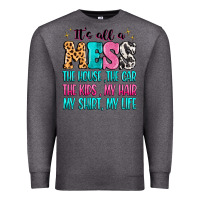 Charcoal Heather It's all a mess the house the car Premium Sweatshirt - MaliasSmallBusiness