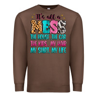 Chestnut It's all a mess the house the car Premium Sweatshirt - MaliasSmallBusiness