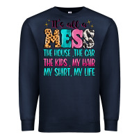 Navy It's all a mess the house the car Premium Sweatshirt - MaliasSmallBusiness