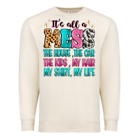 Sandshell It's all a mess the house the car Premium Sweatshirt - MaliasSmallBusiness