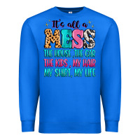 True Royal It's all a mess the house the car Premium Sweatshirt - MaliasSmallBusiness
