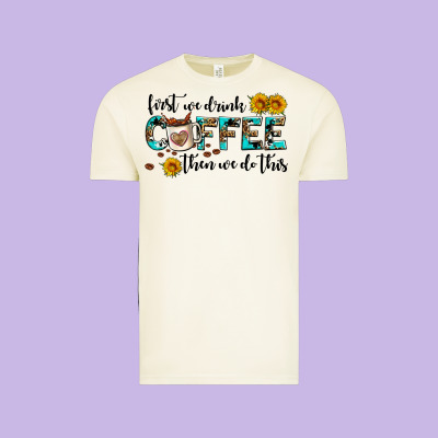 First We Drink Coffee Then We Do This Vintage Tee Designed By Adodesignshop