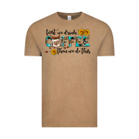 Vintage Coffee first we drink coffee then we do this Vintage Tee - AdoDesignShop
