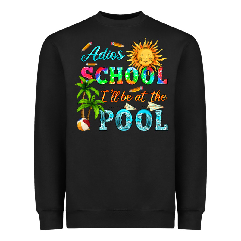 Adios School I Ll Be At The Pool Heavyweight Sweatshirt by HRA Design Shop | Teevron