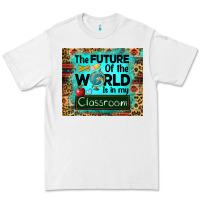 White the future of the world is in my classroom mousepad Premium Tee - BarkalooDesign