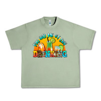 Oil Green you  had me at day drınkıng Urban Heavy Tee - AdoDesignShop