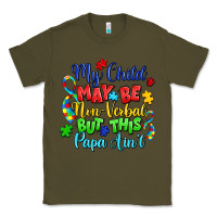 Army Green my child may be non verbal but this papa ain't Classic Tee - LillyAllenDesigns