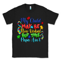 Black my child may be non verbal but this papa ain't Classic Tee - LillyAllenDesigns