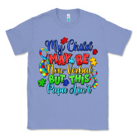 Colony Blue my child may be non verbal but this papa ain't Classic Tee - LillyAllenDesigns