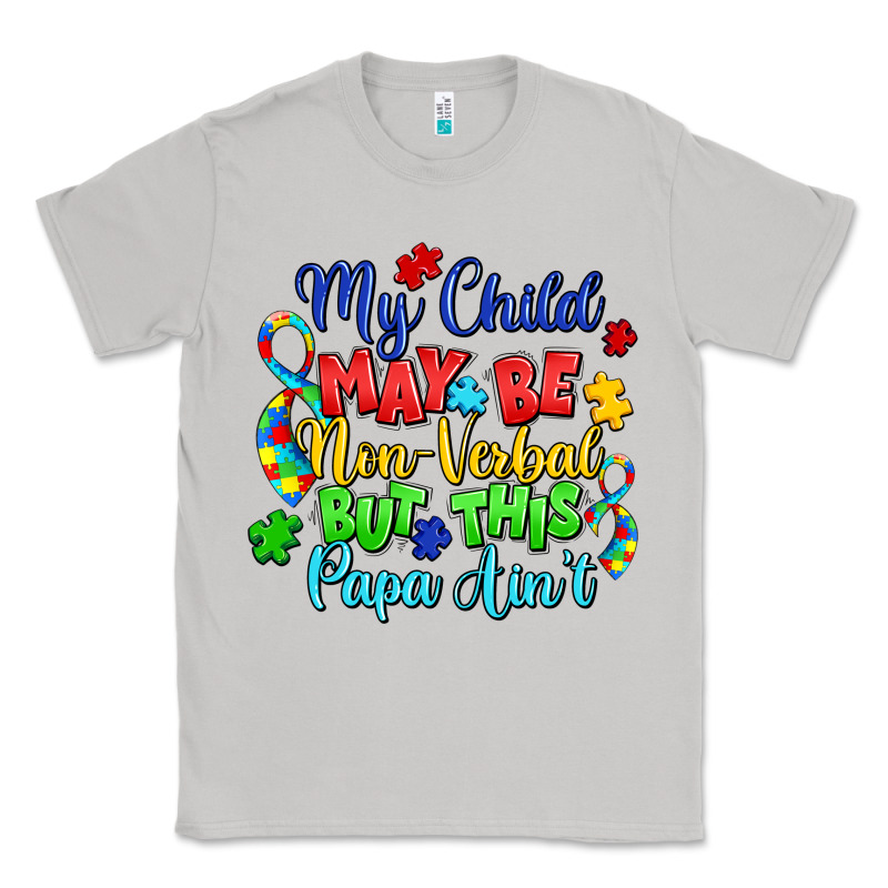 My Child May Be Non Verbal But This Papa Ain't Classic Tee by LillyAllenDesigns | Teevron