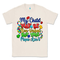 Natural my child may be non verbal but this papa ain't Classic Tee - LillyAllenDesigns