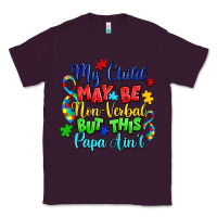 Plum my child may be non verbal but this papa ain't Classic Tee - LillyAllenDesigns
