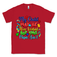 Red my child may be non verbal but this papa ain't Classic Tee - LillyAllenDesigns