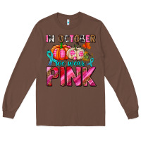 Chestnut in october we wear pink with pumpkins Long Sleeve Tee - AdoDesignShop