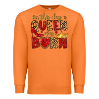 On This Day A Queen Was Born Premium Sweatshirt | Teevron