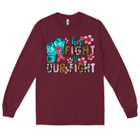 Burgundy her fighting is our fight Long Sleeve Tee - AdoDesignShop