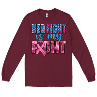 Burgundy her fight is my fight Long Sleeve Tee - AdoDesignShop