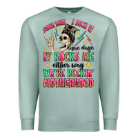 Seafoam some days i rock it some days it rocks me Premium Sweatshirt - MaliasSmallBusiness