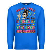 True Royal some days i rock it some days it rocks me Premium Sweatshirt - MaliasSmallBusiness