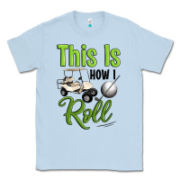 Dusty Blue this is how i roll Classic Tee - Artiststas