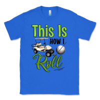 True Royal this is how i roll Classic Tee - Artiststas