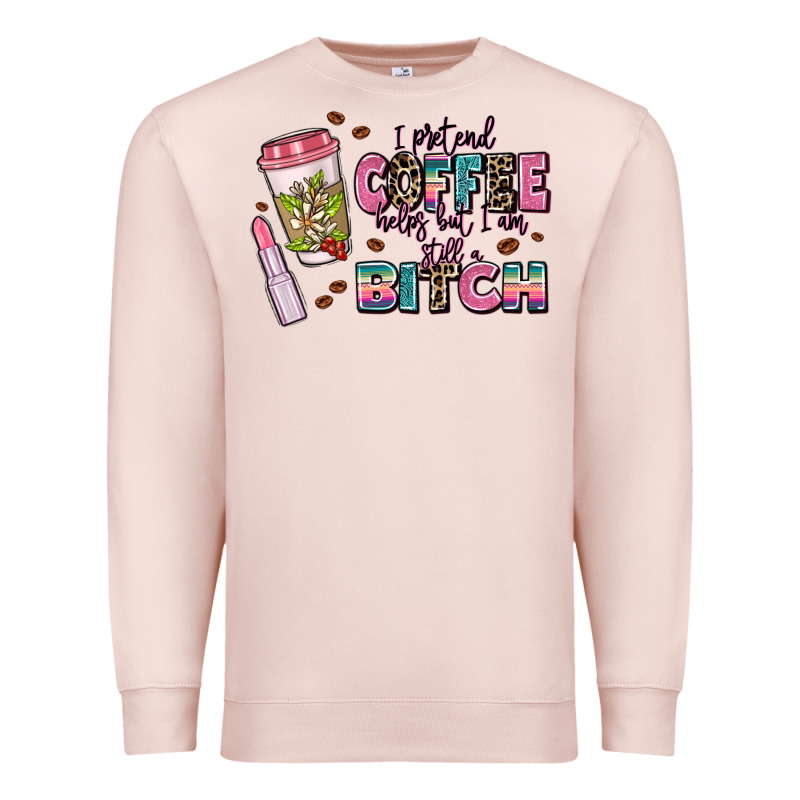 I Pretend Coffee Helps But Im Still A Bitch Premium Sweatshirt by MaliasSmallBusiness | Teevron