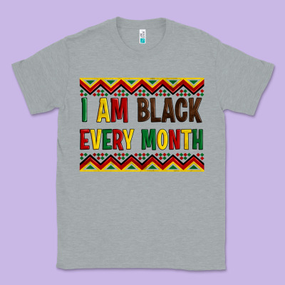 I Am Black Every Month Classic Tee Designed By Artiststas